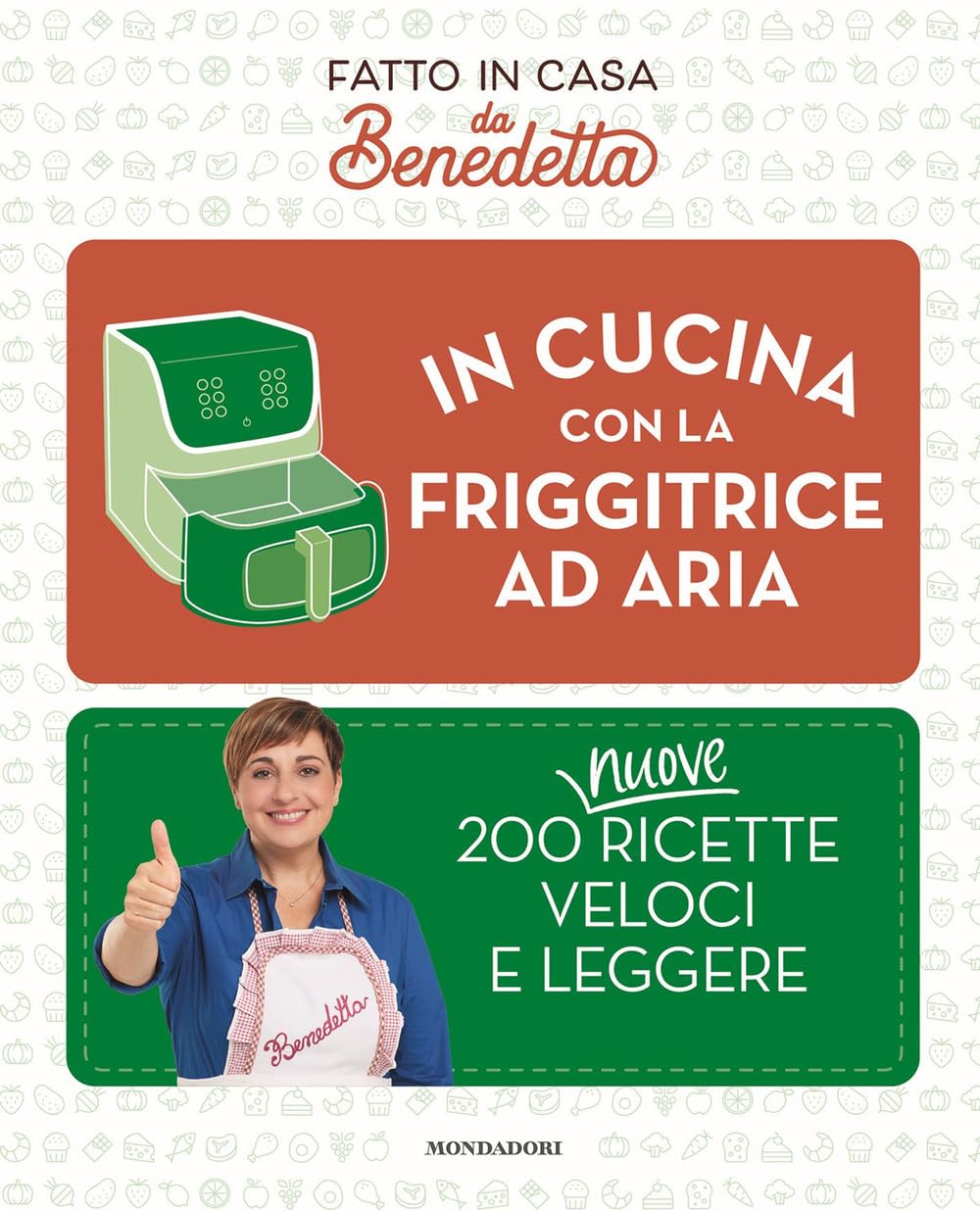 In cucina con la friggitrice ad aria. 200 nuove ricette veloci e leggere. Fatto in casa da Benedetta - Benedetta Rossi