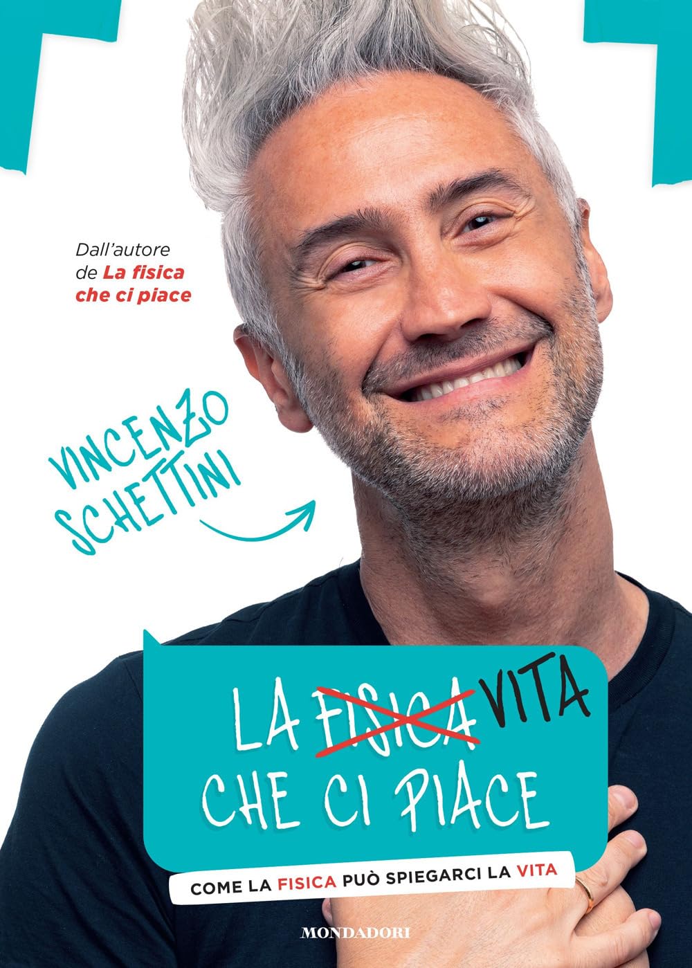 La vita che ci piace. Come la fisica può spiegarci la vita - Vincenzo Schettini