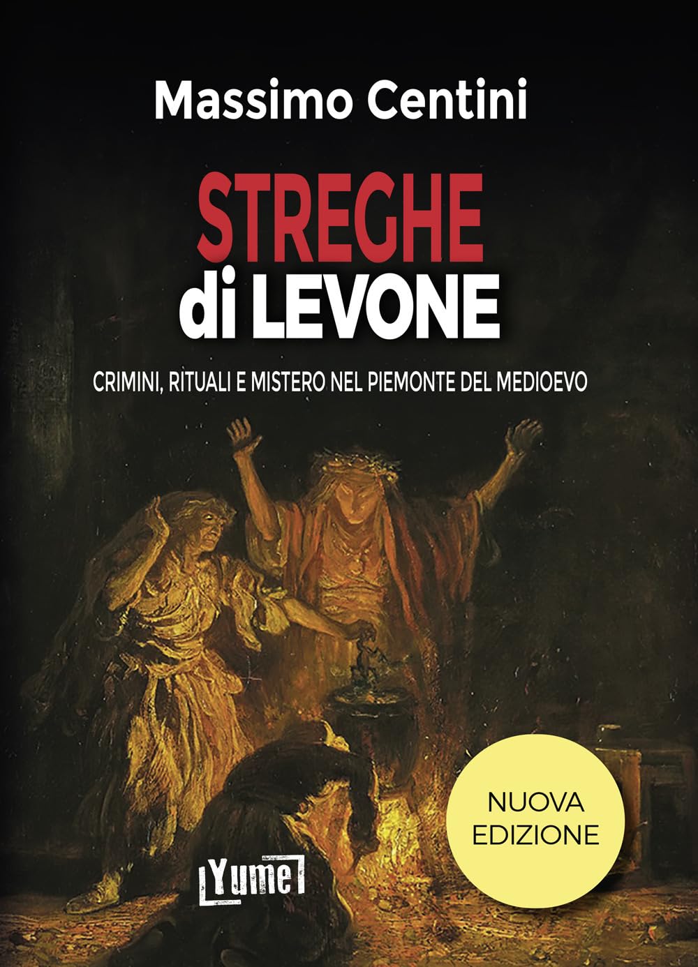 Streghe dì Levone. Crimini, rituali e mistero nel Piemonte del Medioevo - Massimo Centini, Katia Bernacci