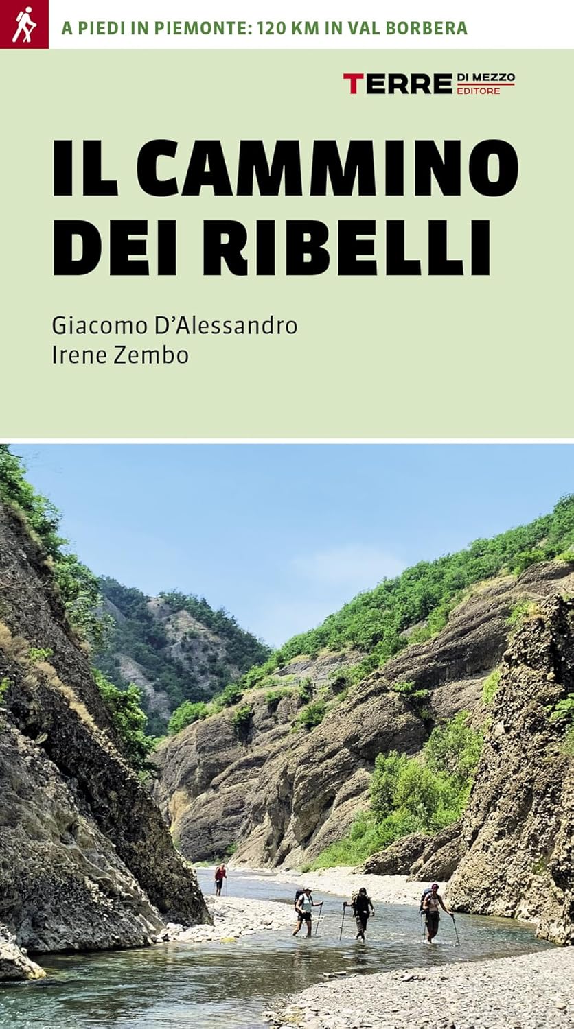 Il Cammino dei Ribelli. A Piedi in Piemonte: 120km in val Bordera - D'Alessandro Giacomo