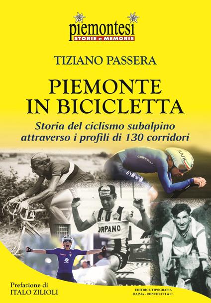 Piemonte in bicicletta. Storia del ciclismo subalpino attraverso i profili di 130 corridori - Tiziano Passera