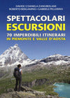 Spettacolari Escursioni, 70 Imperdibili Itinerari in Piemonte e Valle d'Aosta - Zangirolami Davide