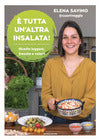 E' tutta un'altra Insalata. Ricette Fresche, leggere e veloci - Savino Elena Carolina