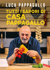 Tutti i Sapori di Casa Pappagallo. Ricette golose e sorprendenti per la gioia degli occhi e del palato - Luca Pappagallo