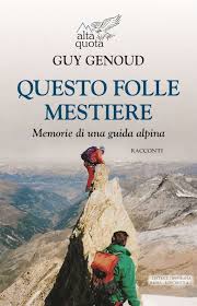 Questo folle mestiere. Memorie di una guida alpina - Guy Genoud