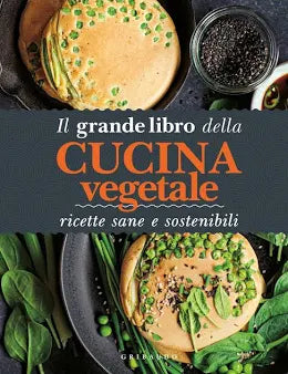 Il Grande Libro della Cucina Vegetale, ricette sane e sostenibili - Gribaudo