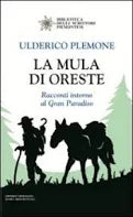 La mula di Oreste. Racconti intorno al Gran Paradiso - Ulderico Plemone